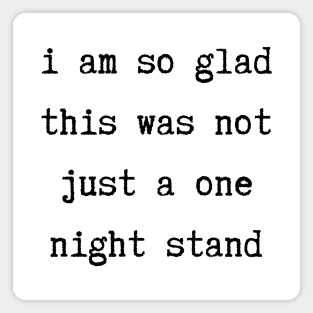 I Am So Glad This Was Not Just A One Night Stand. Funny Valentines Day Saying. Magnet